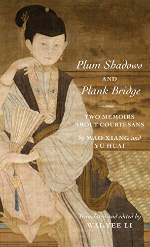 Plum Shadows and Plank Bridge Two Memoirs About Courtesans [Hardcover]