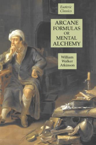 Arcane Formulas or Mental Alchemy  Esoteric Classics [Paperback]