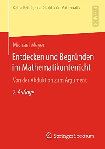 Entdecken und Begrnden im Mathematikunterricht Von der Abduktion zum Argument [Paperback]