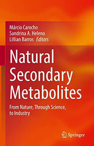Natural Secondary Metabolites From Nature, Through Science, to Industry [Hardcover]