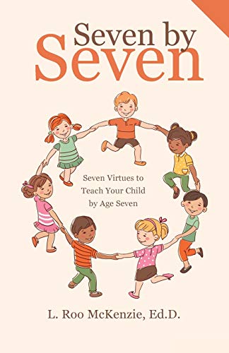 Seven By Seven Seven Virtues To Teach Your Child By Age Seven [Paperback]
