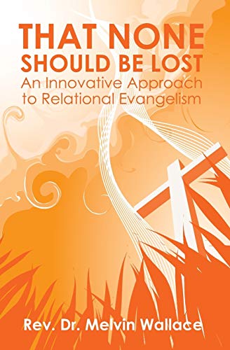 That None Should Be Lost  An Innovative Approach to Relational Evangelism [Paperback]