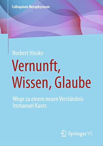 Vernunft, Wissen, Glaube Wege zu einem neuen Verstndnis Immanuel Kants [Hardcover]