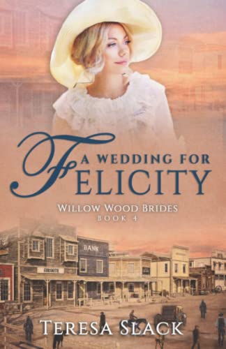 Wedding for Felicity  Willow Wood Brides Book 4 [Paperback]