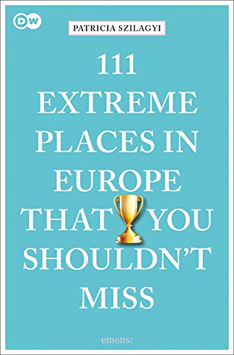 111 Extreme Places in Europe That You Shouldn't Miss [Paperback]