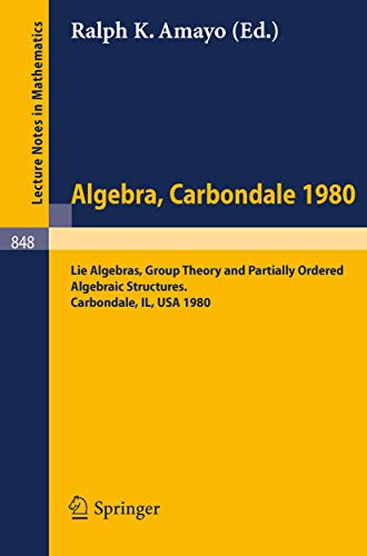 Algebra. Carbondale 1980. Lie Algebras, Group Theory and Partially Ordered Alge [Paperback]