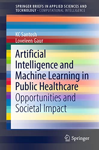 Artificial Intelligence and Machine Learning in Public Healthcare Opportunities [Paperback]