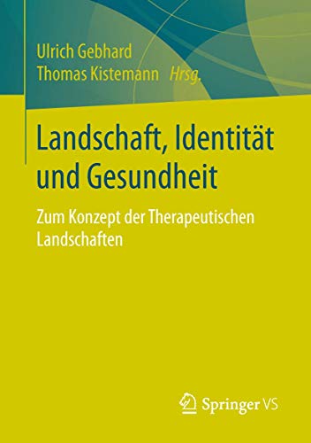 Landschaft, Identitt und Gesundheit Zum Konzept der Therapeutischen Landschaft [Paperback]