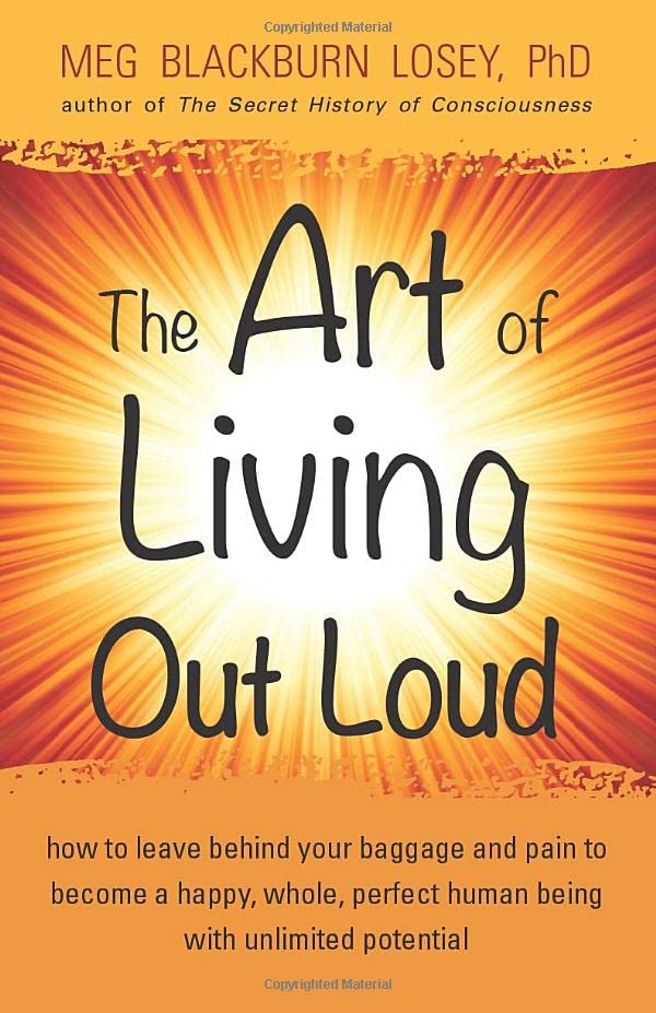 The Art Of Living Out Loud How To Leave Behind Your Baggage And Pain To Become  [Paperback]