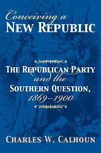 Conceiving a New Republic  The Republican Party and the Southern Question, 1869 [Hardcover]