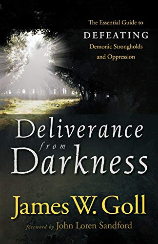 Deliverance From Darkness The Essential Guide To Defeating Demonic Strongholds  [Paperback]