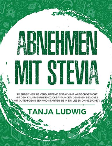 Abnehmen mit Stevia  So erreichen Sie verblffend einfach Ihr Wunschgewicht mit [Hardcover]