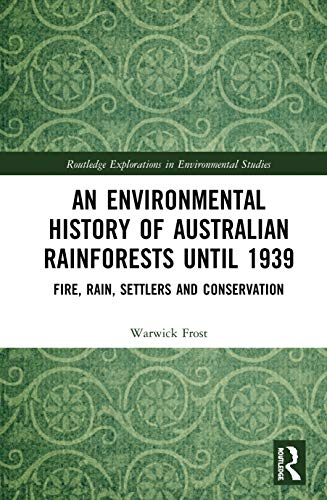 An Environmental History of Australian Rainforests until 1939 Fire, Rain, Settl [Hardcover]