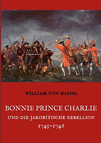 Bonnie Prince Charlie Und Die Jakobitische Rebellion 1745-1746