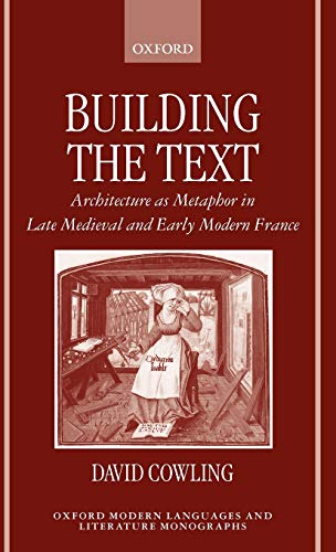 Building the Text Architecture as Metaphor in Late Medieval and Early Modern Fr [Hardcover]
