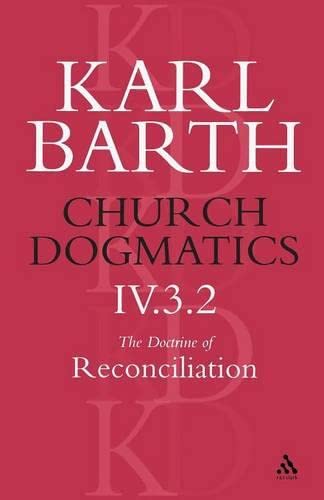 Church Dogmatics The Doctrine of Reconciliation, Volume 4, Part 3.2 Jesus Chris [Paperback]