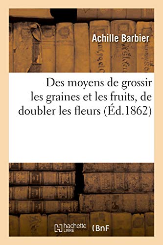 Des Moyens De Grossir Les Graines Et Les Fruits, De Doubler Les Fleurs