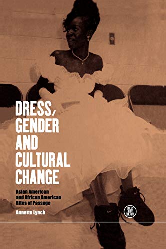 Dress, Gender and Cultural Change Asian American and African American Rites of  [Paperback]