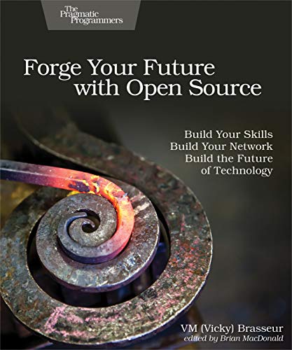 Forge Your Future with Open Source Build Your Skills. Build Your Network. Build [Paperback]