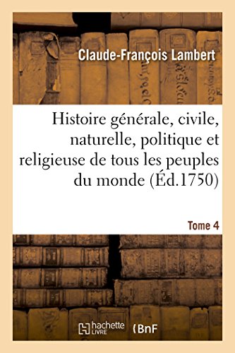 Histoire Generale, Civile, Naturelle, Politique et Religieuse de Tous les Peuple [Paperback]