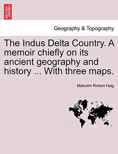 Indus Delta Country a Memoir Chiefly on Its Ancient Geography and History with T [Paperback]