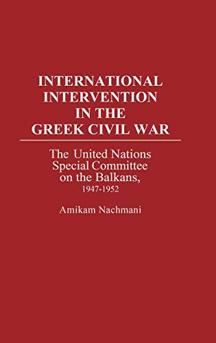 International Intervention in the Greek Civil War The United Nations Special Co [Hardcover]