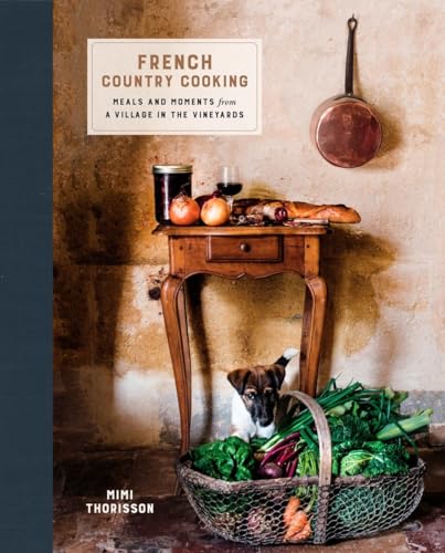 French Country Cooking Meals and Moments from a Village in the Vineyards A Coo [Hardcover]