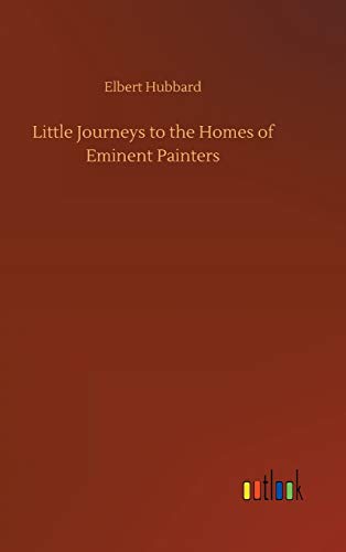 Little Journeys To The Homes Of Eminent Painters