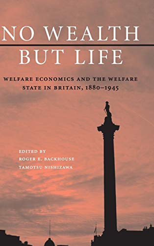 No Wealth but Life Welfare Economics and the Welfare State in Britain, 1880194 [Hardcover]