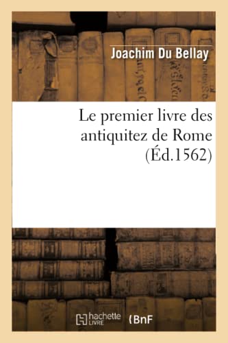 Premier Livre des Antiquitez de Rome Contenant une Generale Description de Sa Gr [Paperback]