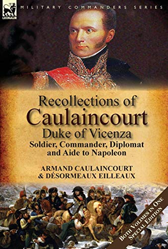 Recollections Of Caulaincourt, Duke Of Vicenza Soldier, Commander, Diplomat And [Hardcover]