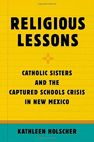 Religious Lessons Catholic Sisters and the Captured Schools Crisis in New Mexic [Hardcover]