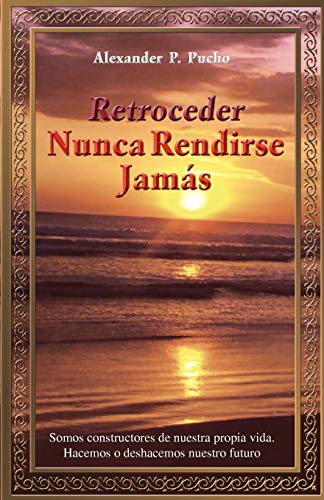 Retroceder Nunca Rendirse Jams  Somos Constructores de Nuestra Propia Vida. Ha [Paperback]
