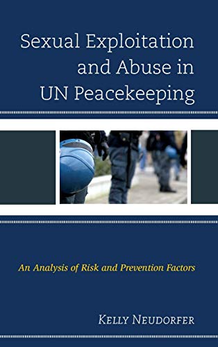 Sexual Exploitation and Abuse in UN Peacekeeping An Analysis of Risk and Preven [Hardcover]