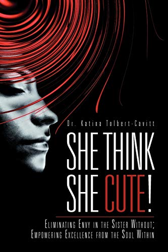 She Think She Cute  Eliminating Envy in the Sister Without Empowering Excelle [Paperback]