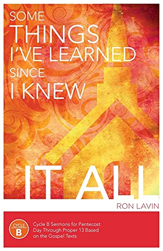 Some Things I've Learned since I Knew It All (Gospel Sermons, B Cycle, Pentecost [Paperback]
