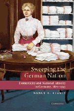 Sweeping the German Nation Domesticity and National Identity in Germany, 1870-1 [Hardcover]