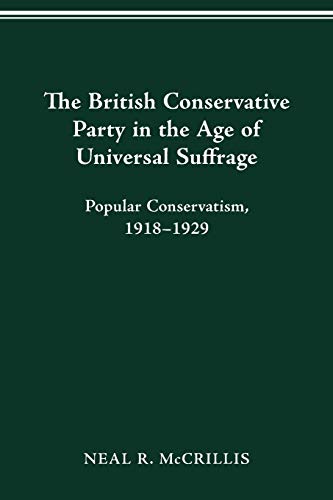 The British Conservative Party in the Age of Universal Suffrage Popular Conserv [Paperback]