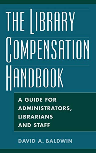 The Library Compensation Handbook A Guide for Administrators, Librarians and St [Hardcover]