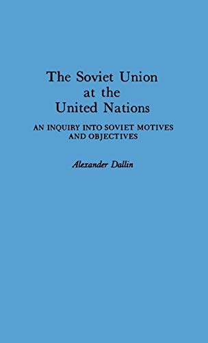 The Soviet Union at the United Nations An Inquiry into Soviet Motives and Objec [Hardcover]