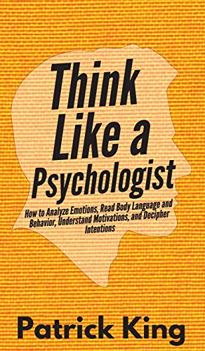 Think Like a Psychologist  How to Analyze Emotions, Read Body Language and Beha [Hardcover]