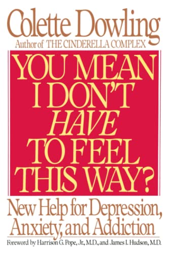 You Mean I Don't Have to Feel This Way New Help for Depression, Anxiety, and A [Paperback]