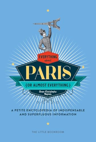 Everything (or Almost Everything) About Paris A petite encyclopedia of indispen [Hardcover]