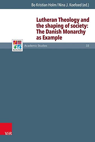 Lutheran Theology and the shaping of society The Danish Monarchy as Example [Hardcover]