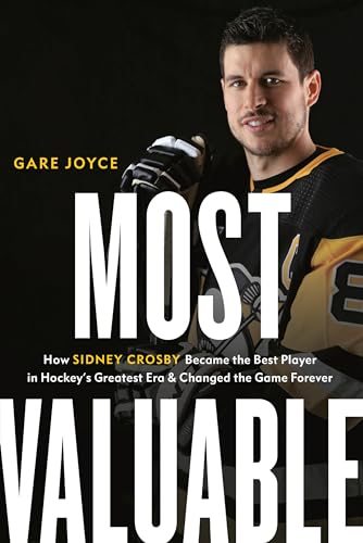 Most Valuable How Sidney Crosby Became the Best Player in Hockey's Greatest Era [Hardcover]