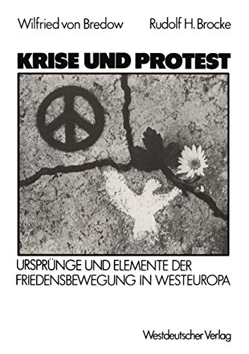 Krise und Protest Ursprnge und Elemente der Friedensbewegung in Westeuropa [Paperback]