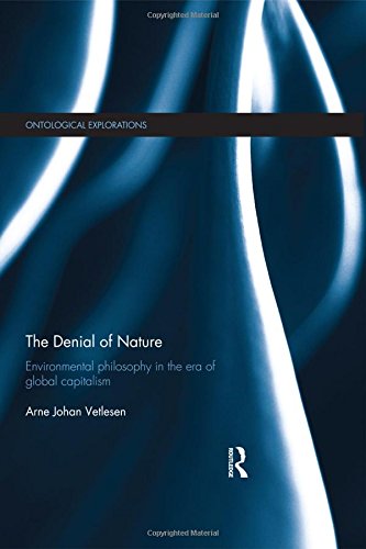 The Denial of Nature Environmental philosophy in the era of global capitalism [Hardcover]