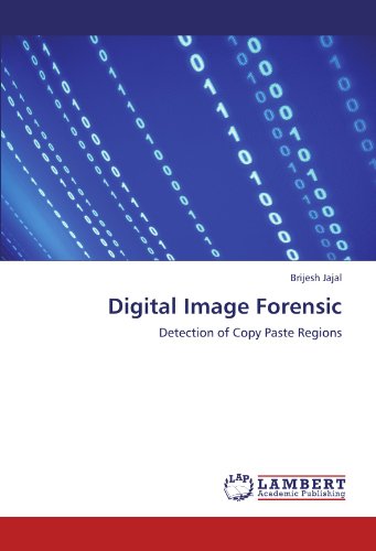 Digital Image Forensic Detection Of Copy Paste Regions [Paperback]