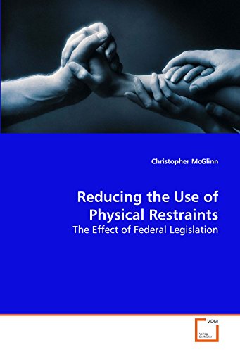 Reducing the Use of Physical Restraints - the Effect of Federal Legislation [Paperback]