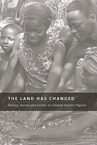 The Land Has Changed History, Society, and Gender in Colonial Eastern Nigeria [Paperback]